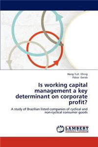 Is working capital management a key determinant on corporate profit?