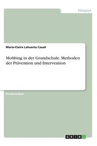 Mobbing in der Grundschule. Methoden der Prävention und Intervention