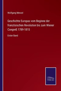 Geschichte Europas vom Beginne der französischen Revolution bis zum Wiener Congreß 1789-1815