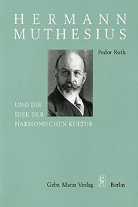 Hermann Muthesius Und Die Idee Der Harmonischen Kultur