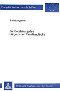 Zur Entstehung Des Buergerlichen Familiengluecks