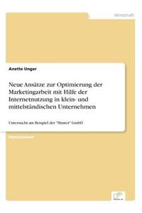 Neue Ansätze zur Optimierung der Marketingarbeit mit Hilfe der Internetnutzung in klein- und mittelständischen Unternehmen