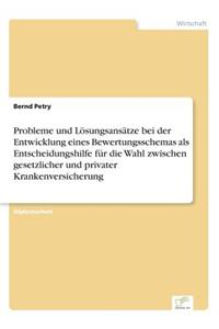 Probleme und Lösungsansätze bei der Entwicklung eines Bewertungsschemas als Entscheidungshilfe für die Wahl zwischen gesetzlicher und privater Krankenversicherung