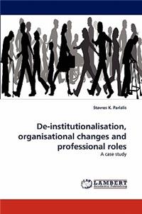de-Institutionalisation, Organisational Changes and Professional Roles