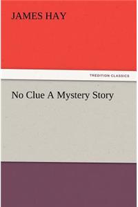 No Clue A Mystery Story