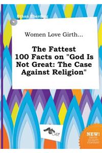 Women Love Girth... the Fattest 100 Facts on God Is Not Great