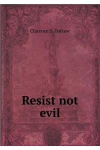 Resist Not Evil