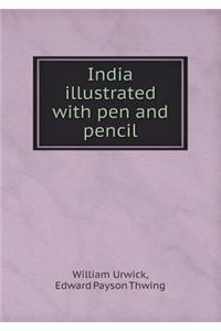 India Illustrated with Pen and Pencil