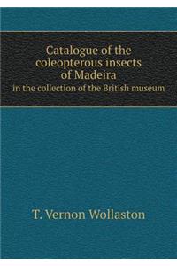 Catalogue of the coleopterous insects of Madeira in the collection of the British museum