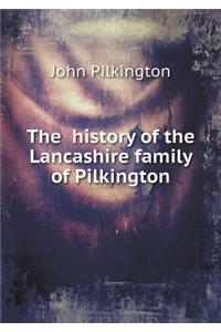 The History of the Lancashire Family of Pilkington