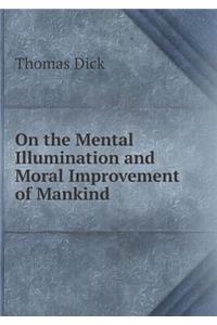 On the Mental Illumination and Moral Improvement of Mankind