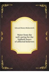 Water from the Well-Spring for the Sabbath Hours of Afflicted Believers