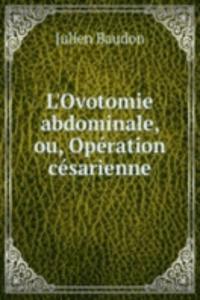 L'Ovotomie abdominale, ou, Operation cesarienne