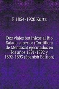 Dos viajes botanicos al Rio Salado superior (Cordillera de Mendoza) ejecutados en los anos 1891-1892 y 1892-1893 (Spanish Edition)