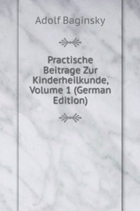 Practische Beitrage Zur Kinderheilkunde, Volume 1 (German Edition)