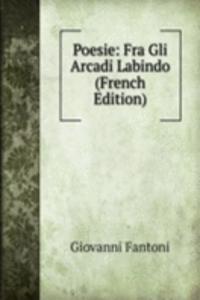 Poesie: Fra Gli Arcadi Labindo (French Edition)