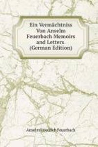 Ein Vermachtniss Von Anselm Feuerbach Memoirs and Letters. (German Edition)