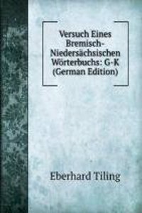 Versuch Eines Bremisch-Niedersachsischen Worterbuchs: G-K (German Edition)