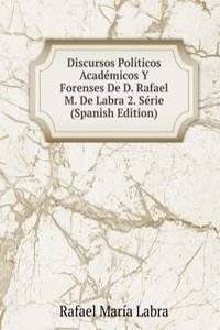 Discursos Politicos Academicos Y Forenses De D. Rafael M. De Labra 2. Serie (Spanish Edition)