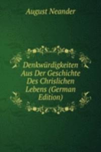 Denkwurdigkeiten Aus Der Geschichte Des Chrislichen Lebens (German Edition)