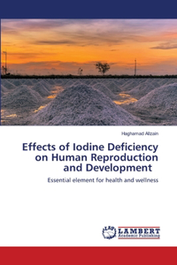 Effects of Iodine Deficiency on Human Reproduction and Development