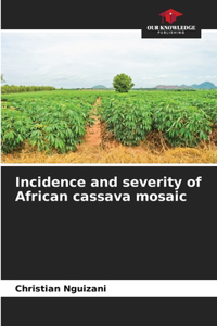 Incidence and severity of African cassava mosaic