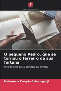 O pequeno Pedro, que se tornou o ferreiro da sua fortuna
