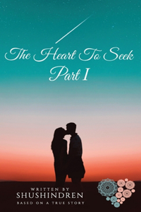 The Heart to Seek Part I