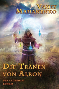 Die Tränen von Alron (Der Alchemist Buch #3)