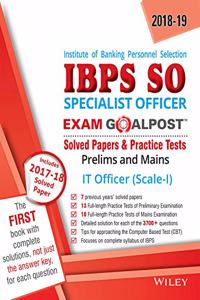 Wiley's Institute of Banking Personnel Selection Specialist Officer (IBPS SO) IT Officer (Scale-I) Exam Goalpost, Solved Papers & Practice Tests, 2018: Prelims and Mains