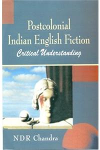 Postcolonial Indian English Fiction Critical Understanding