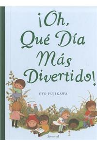 Oh, Que Dia Mas Divertido!