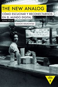 THE NEW ANALOG: COMO ESCUCHAR Y RECONECTARNOS CON EL MUNDO DIGITAL