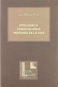 Inteligencia computacional inspirada en la vida (Lecciones Inaugurales) (Spanish Edition)