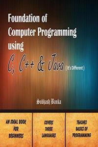 Foundation of Computer Programming using C, C++ & Java