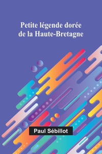 Petite légende dorée de la Haute-Bretagne