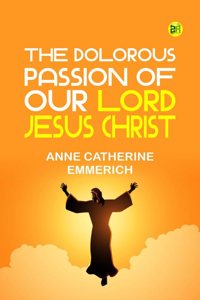 The Dolorous Passion of Our Lord Jesus Christ