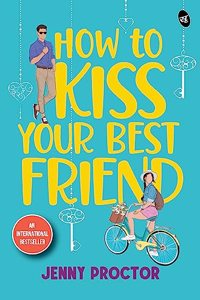 How to Kiss Your Best Friend Ç€ A sweet romantic comedy Ç€ A sizzling romance of best friends turned lovers