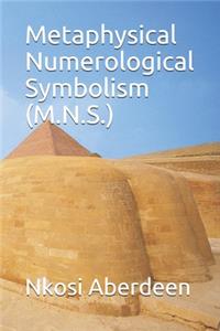 Metaphysical Numerological Symbolism (M.N.S.)