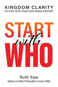 Start with Who - Kingdom Clarity to Step into Your God-give Design