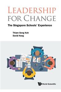 Leadership for Change: The Singapore Schools' Experience