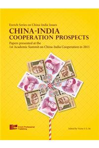 China-India Cooperation Prospects Papers Presented at the 1st Academic Summit on China-India Cooperation