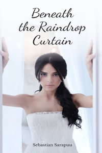 Beneath the Raindrop Curtain