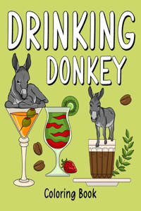 Drinking Donkey Coloring Book: Animal Painting Pages with Many Coffee or Smoothie and Cocktail Drinks Recipes