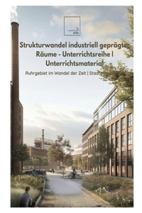 Strukturwandel industriell geprägter Räume - Unterrichtsreihe Unterrichtsmaterial