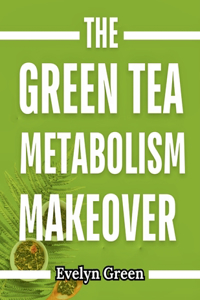 Green Tea Metabolism Makeover