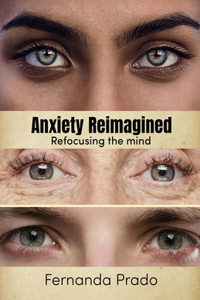 Anxiety Reimagined - Refocusing the mind