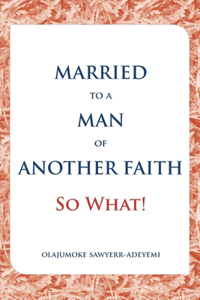 Married to a Man of Another Faith; So What!