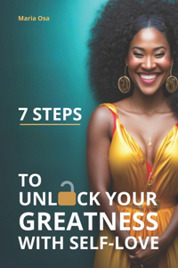 7 Steps to Unlock Your Greatness with Self-Love
