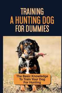 Training A Hunting Dog For Dummies